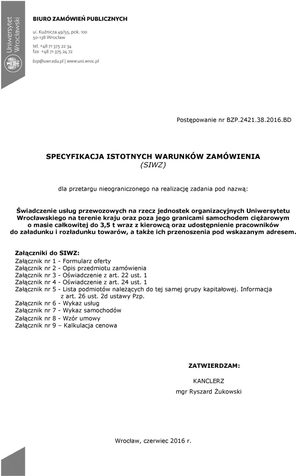 Wrocławskiego na terenie kraju oraz poza jego granicami samochodem ciężarowym o masie całkowitej do 3,5 t wraz z kierowcą oraz udostępnienie pracowników do załadunku i rozładunku towarów, a także ich