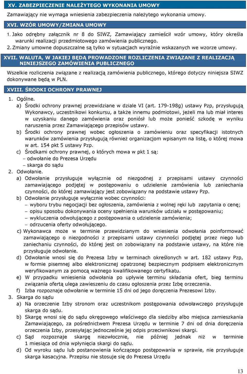 Zmiany umowne dopuszczalne są tylko w sytuacjach wyraźnie wskazanych we wzorze umowy. XVII.