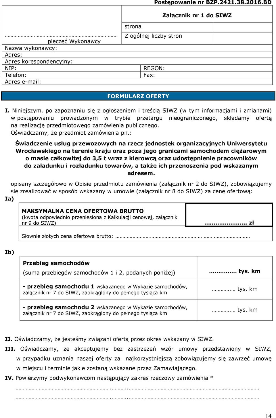 Niniejszym, po zapoznaniu się z ogłoszeniem i treścią SIWZ (w tym informacjami i zmianami) w postępowaniu prowadzonym w trybie przetargu nieograniczonego, składamy ofertę na realizację przedmiotowego