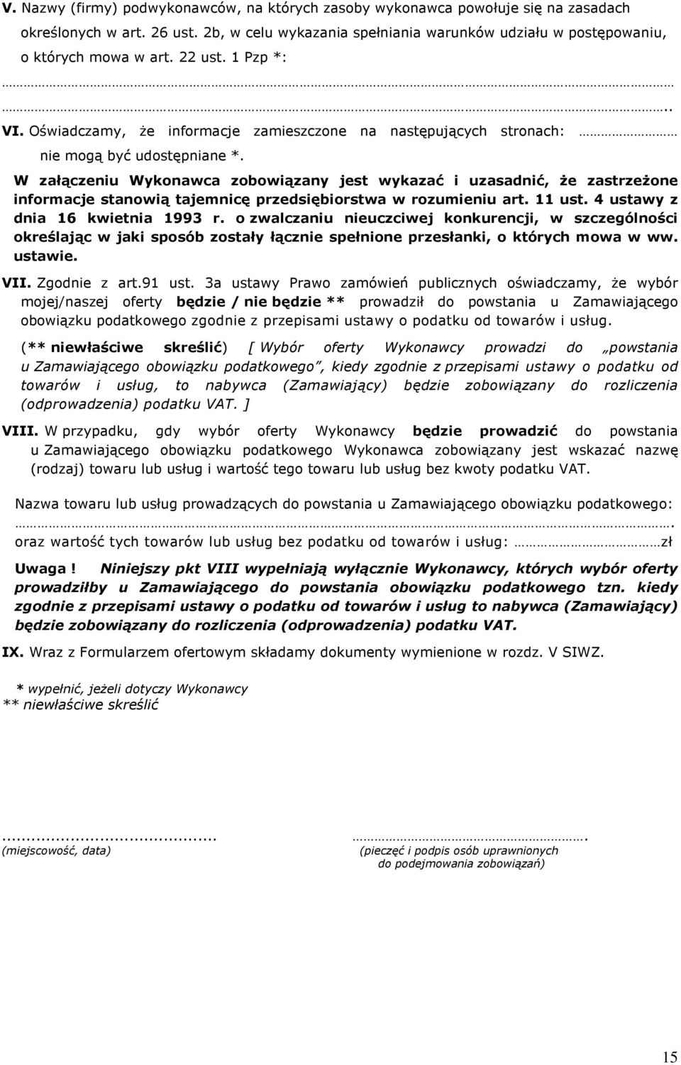 W załączeniu Wykonawca zobowiązany jest wykazać i uzasadnić, że zastrzeżone informacje stanowią tajemnicę przedsiębiorstwa w rozumieniu art. 11 ust. 4 ustawy z dnia 16 kwietnia 1993 r.