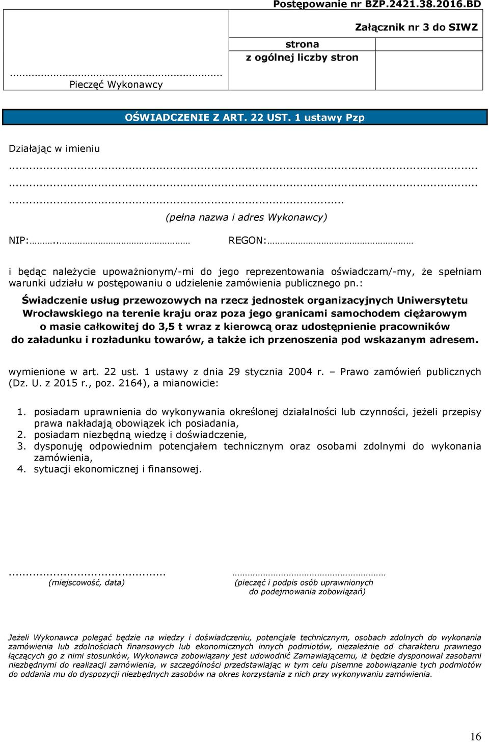 . REGON: i będąc należycie upoważnionym/-mi do jego reprezentowania oświadczam/-my, że spełniam warunki udziału w postępowaniu o udzielenie zamówienia publicznego pn.