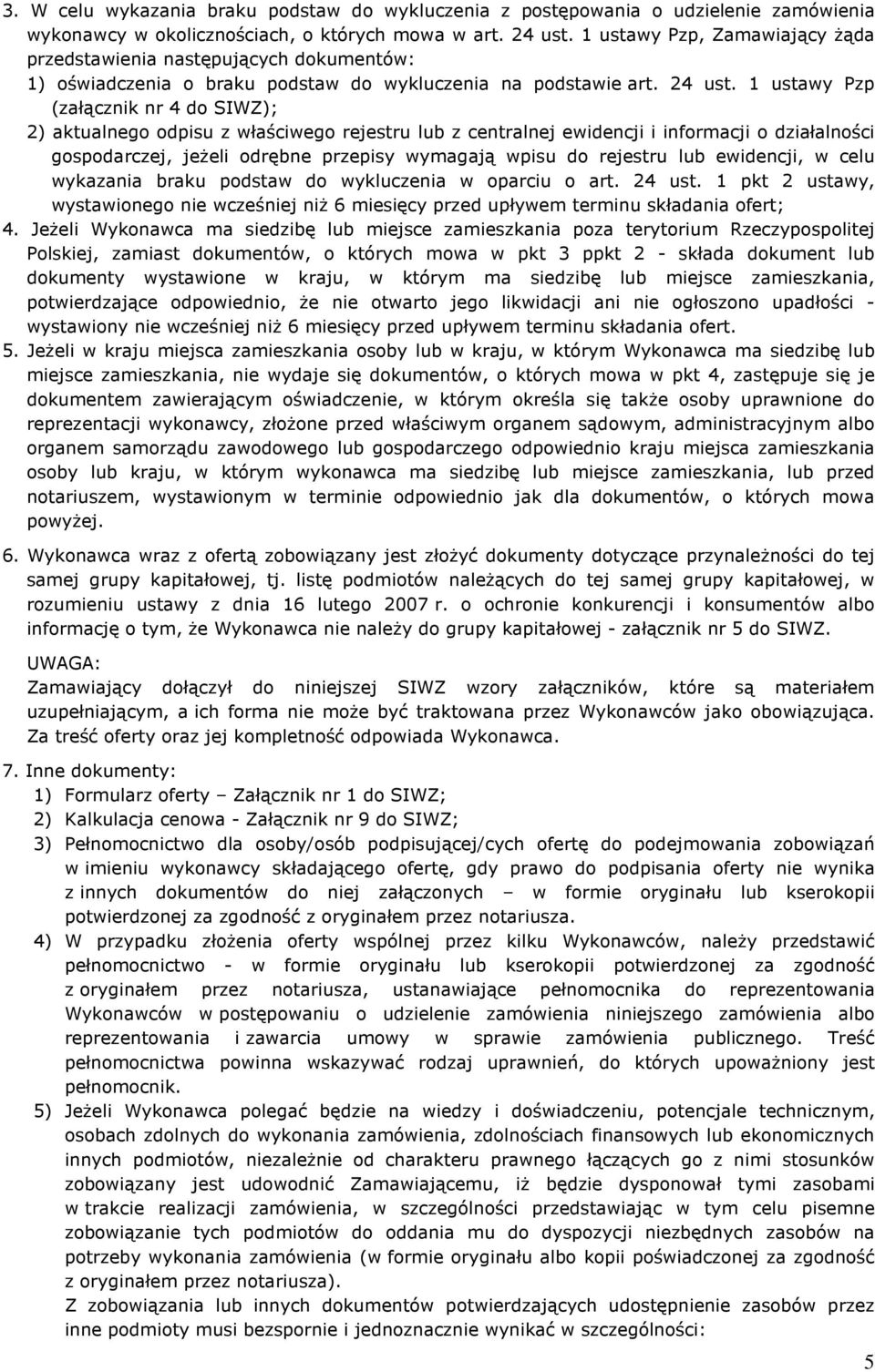 1 ustawy Pzp (załącznik nr 4 do SIWZ); 2) aktualnego odpisu z właściwego rejestru lub z centralnej ewidencji i informacji o działalności gospodarczej, jeżeli odrębne przepisy wymagają wpisu do