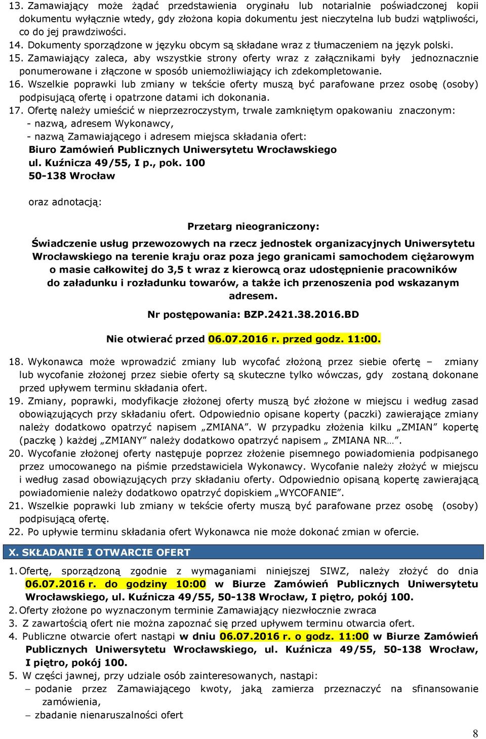 Zamawiający zaleca, aby wszystkie strony oferty wraz z załącznikami były jednoznacznie ponumerowane i złączone w sposób uniemożliwiający ich zdekompletowanie. 16.