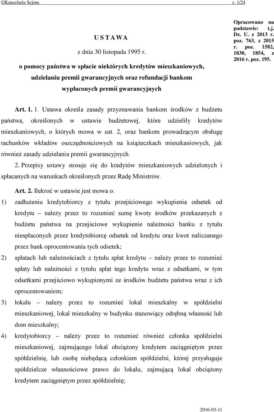 poz. 763, z 2015 r. poz. 1582, 1830, 1854, z 2016 r. poz. 195. Art. 1. 1. Ustawa określa zasady przyznawania bankom środków z budżetu państwa, określonych w ustawie budżetowej, które udzieliły kredytów mieszkaniowych, o których mowa w ust.