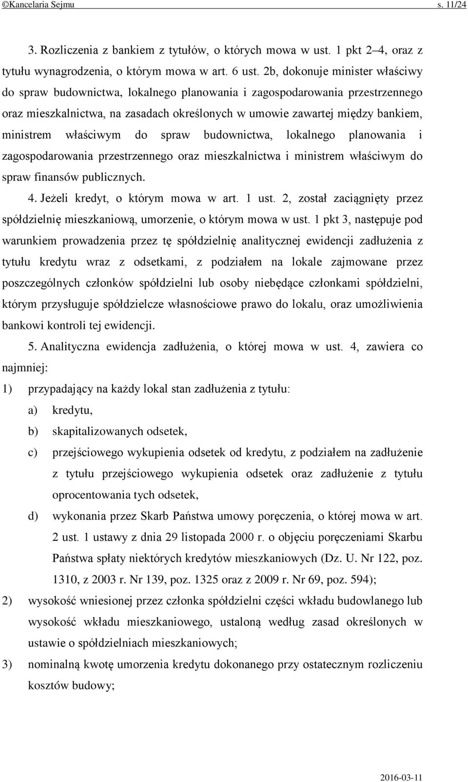 właściwym do spraw budownictwa, lokalnego planowania i zagospodarowania przestrzennego oraz mieszkalnictwa i ministrem właściwym do spraw finansów publicznych. 4. Jeżeli kredyt, o którym mowa w art.