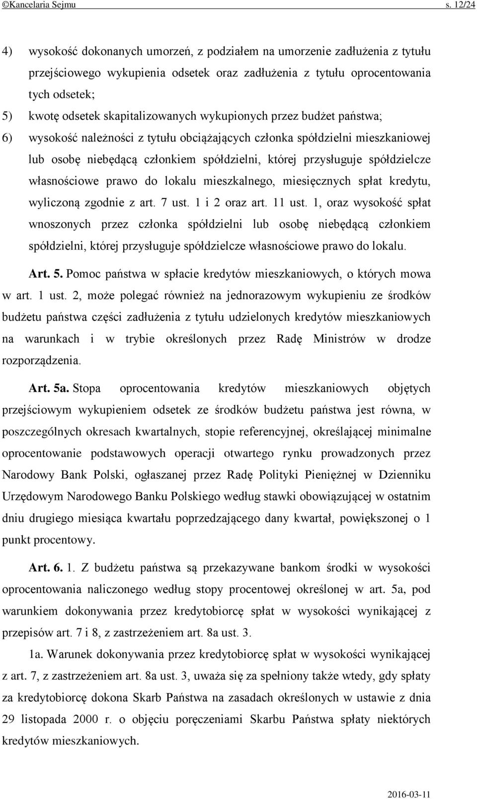 skapitalizowanych wykupionych przez budżet państwa; 6) wysokość należności z tytułu obciążających członka spółdzielni mieszkaniowej lub osobę niebędącą członkiem spółdzielni, której przysługuje