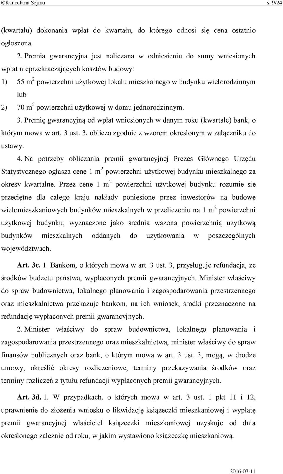 2 powierzchni użytkowej w domu jednorodzinnym. 3. Premię gwarancyjną od wpłat wniesionych w danym roku (kwartale) bank, o którym mowa w art. 3 ust.