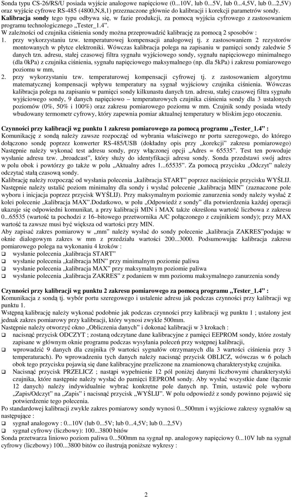 Kalibracja sondy tego typu odbywa się, w fazie produkcji, za pomocą wyjścia cyfrowego z zastosowaniem programu technologicznego Tester_1.4.