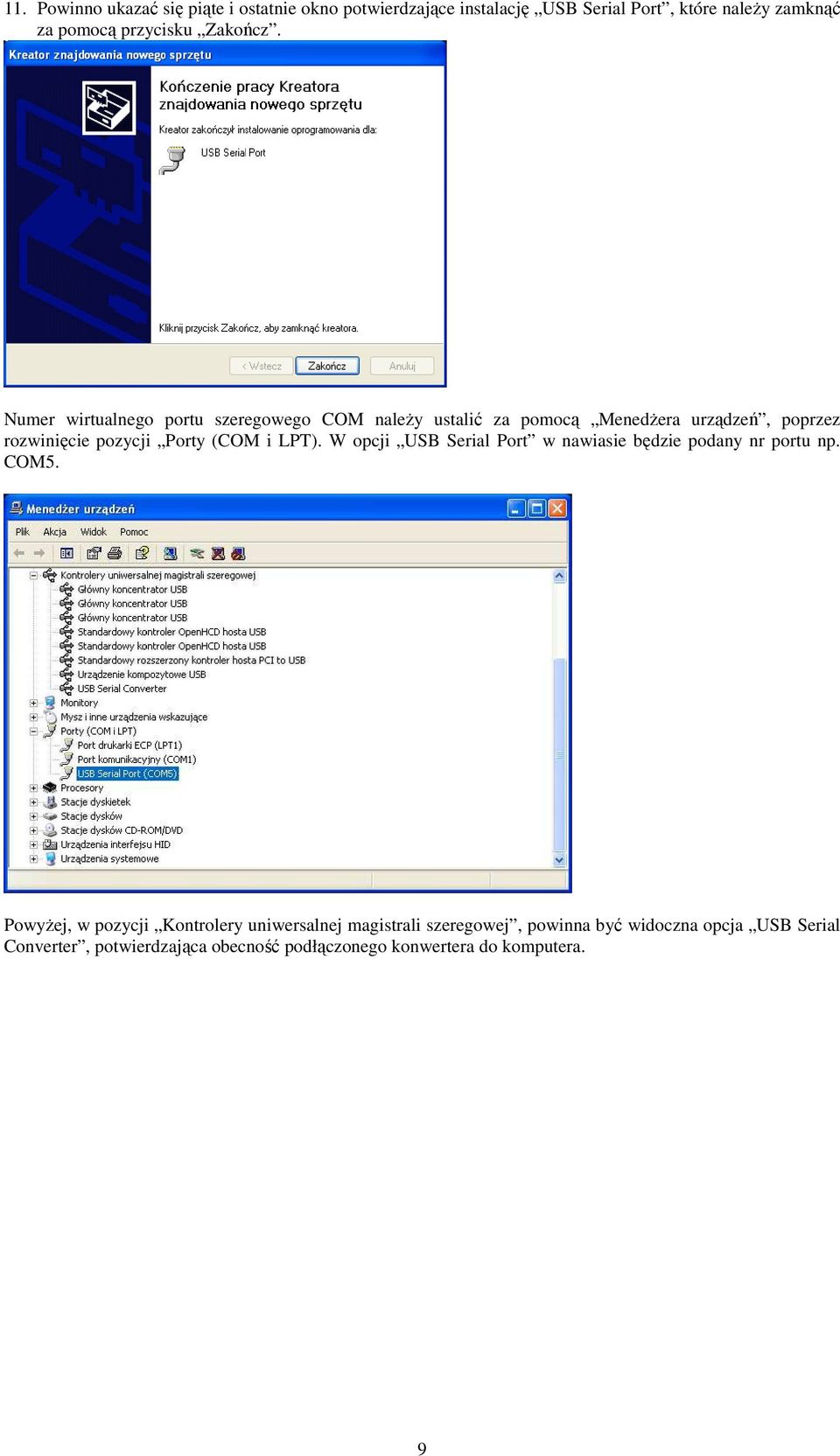 Numer wirtualnego portu szeregowego COM naleŝy ustalić za pomocą MenedŜera urządzeń, poprzez rozwinięcie pozycji Porty (COM i