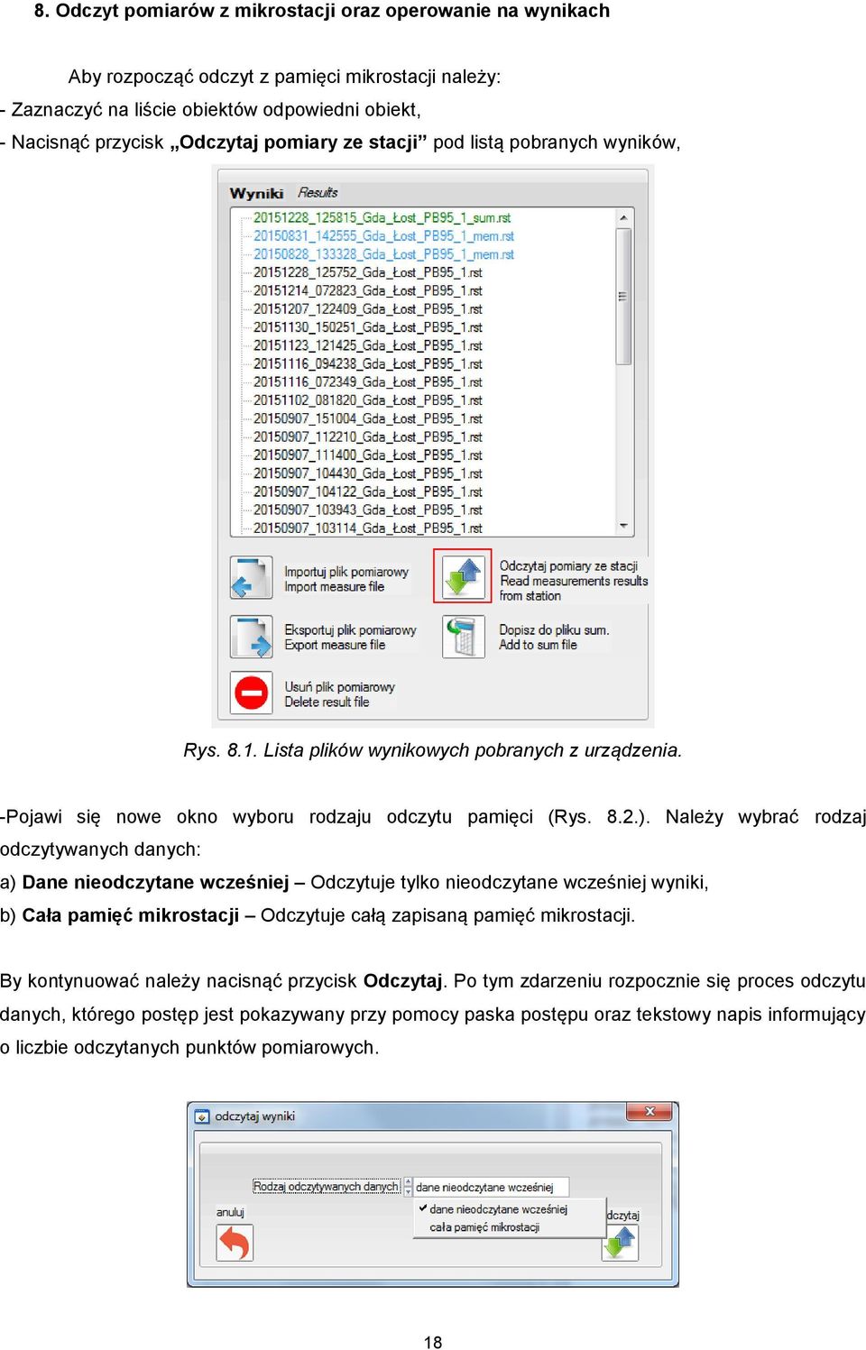 Należy wybrać rodzaj odczytywanych danych: a) Dane nieodczytane wcześniej Odczytuje tylko nieodczytane wcześniej wyniki, b) Cała pamięć mikrostacji Odczytuje całą zapisaną pamięć mikrostacji.