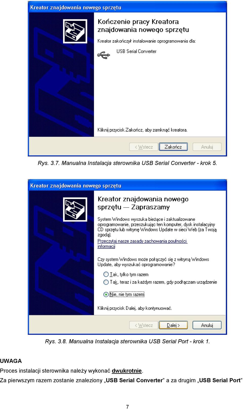 UWAGA Proces instalacji sterownika należy wykonać dwukrotnie.