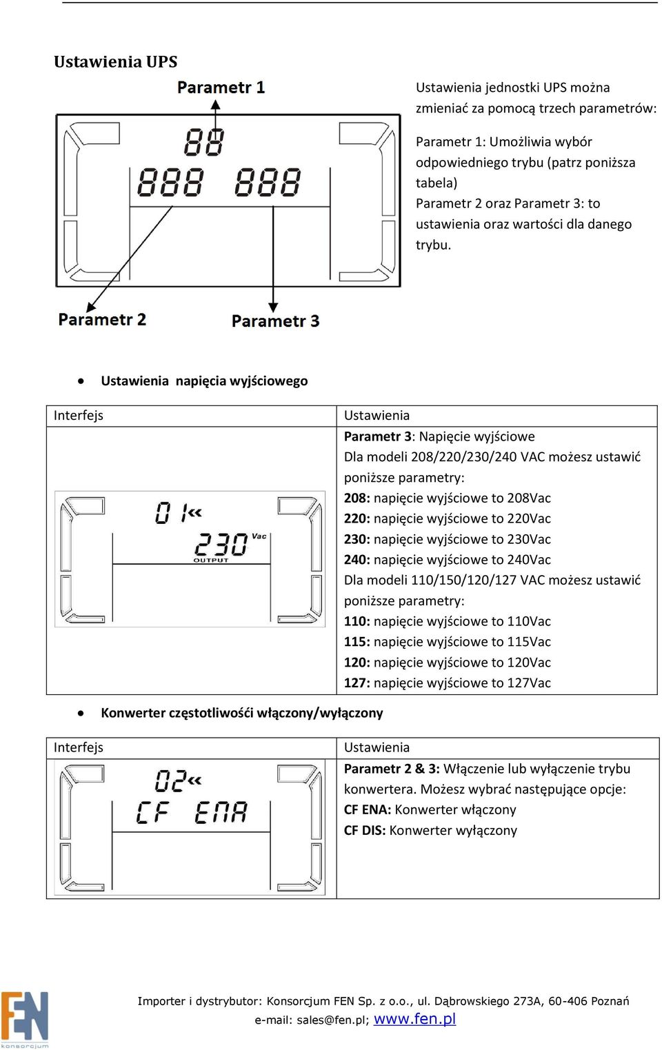 Ustawienia napięcia wyjściowego Interfejs Ustawienia Parametr 3: Napięcie wyjściowe Dla modeli 208/220/230/240 VAC możesz ustawić poniższe parametry: 208: napięcie wyjściowe to 208Vac 220: napięcie