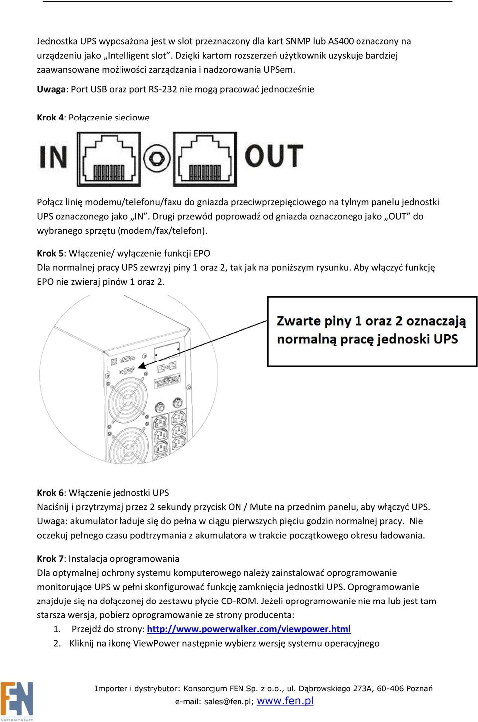 Uwaga: Port USB oraz port RS-232 nie mogą pracować jednocześnie Krok 4: Połączenie sieciowe Połącz linię modemu/telefonu/faxu do gniazda przeciwprzepięciowego na tylnym panelu jednostki UPS
