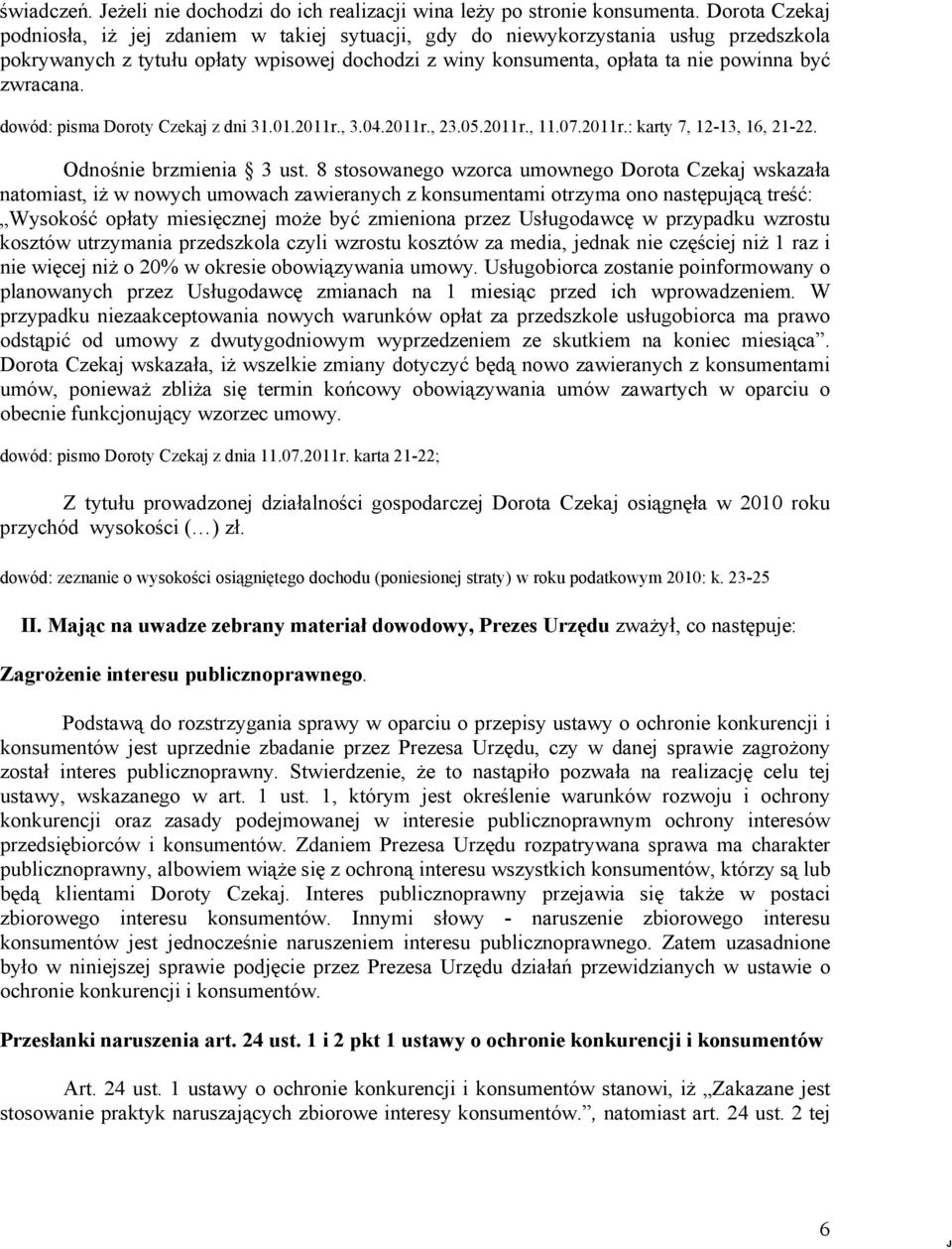 zwracana. dowód: pisma Doroty Czekaj z dni 31.01.2011r., 3.04.2011r., 23.05.2011r., 11.07.2011r.: karty 7, 12-13, 16, 21-22. Odnośnie brzmienia 3 ust.