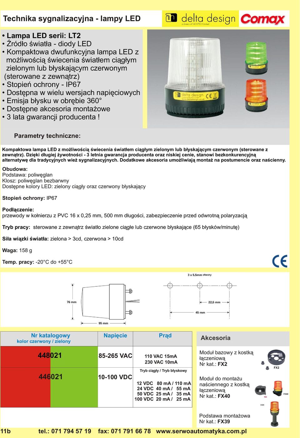 Dziêki d³ugiej ywotnoœci - 3 letnia gwarancja producenta oraz niskiej cenie, stanowi bezkonkurencyjn¹ alternatywê dla tradycyjnych wie sygnalizacyjnych.