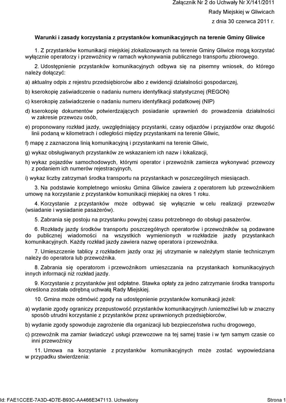 Udostępnienie przystanków komunikacyjnych odbywa się na pisemny wniosek, do którego należy dołączyć: a) aktualny odpis z rejestru przedsiębiorców albo z ewidencji działalności gospodarczej, b)