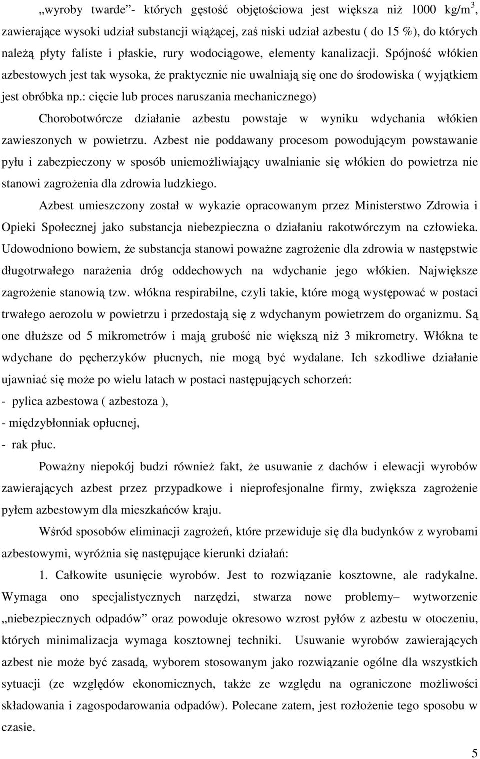 : cięcie lub proces naruszania mechanicznego) Chorobotwórcze działanie azbestu powstaje w wyniku wdychania włókien zawieszonych w powietrzu.