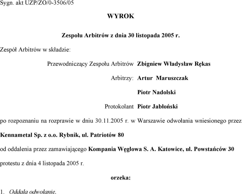 Protokolant Piotr Jabłoński po rozpoznaniu na rozprawie w dniu 30.11.2005 r.