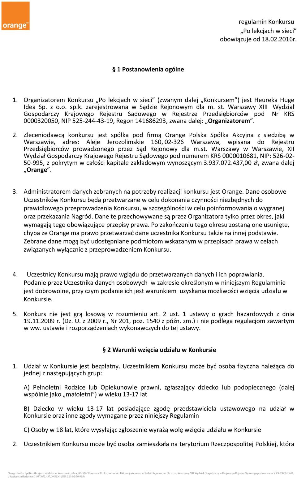 Zleceniodawcą konkursu jest spółka pod firmą Orange Polska Spółka Akcyjna z siedzibą w Warszawie, adres: Aleje Jerozolimskie 160, 02-326 Warszawa, wpisana do Rejestru Przedsiębiorców prowadzonego