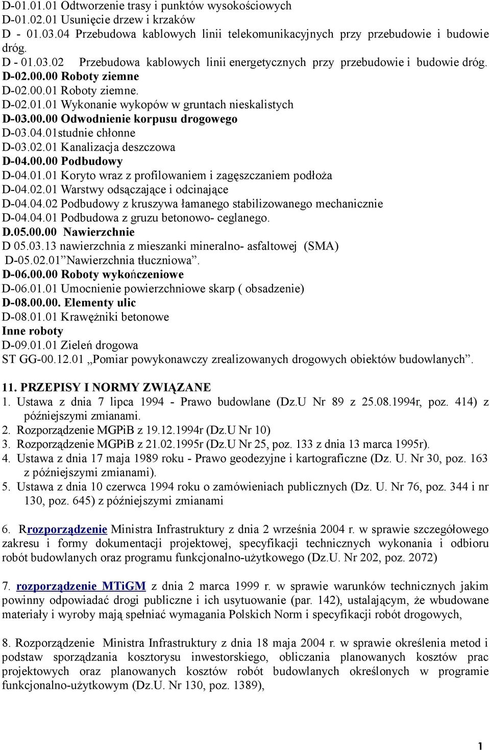 00.00 Podbudowy D-04.01.01 Koryto wraz z profilowaniem i zagęszczaniem podłoża D-04.02.01 Warstwy odsączające i odcinające D-04.04.02 Podbudowy z kruszywa łamanego stabilizowanego mechanicznie D-04.