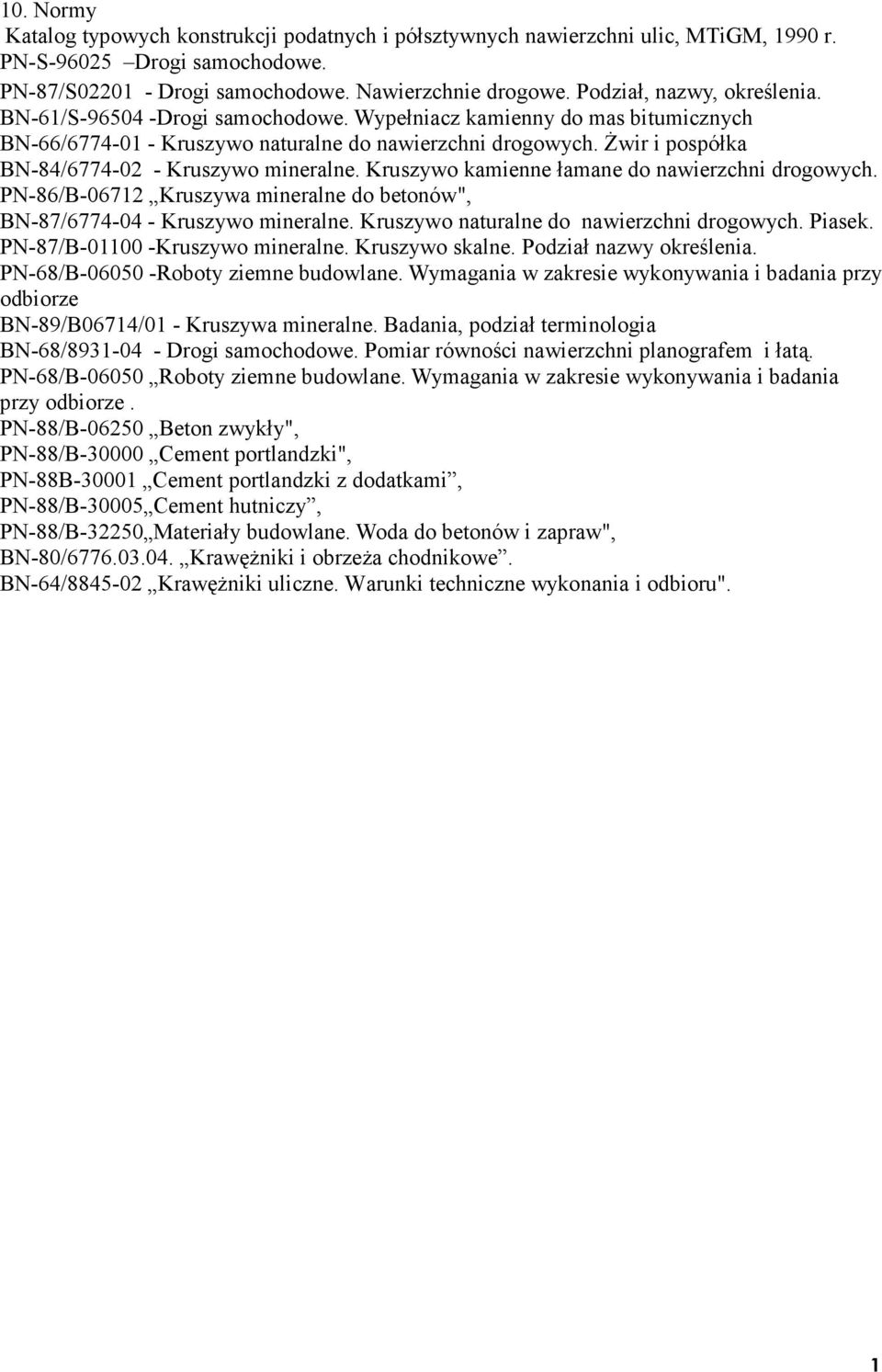 Żwir i pospółka BN-84/6774-02 - Kruszywo mineralne. Kruszywo kamienne łamane do nawierzchni drogowych. PN-86/B-06712 Kruszywa mineralne do betonów", BN-87/6774-04 - Kruszywo mineralne.