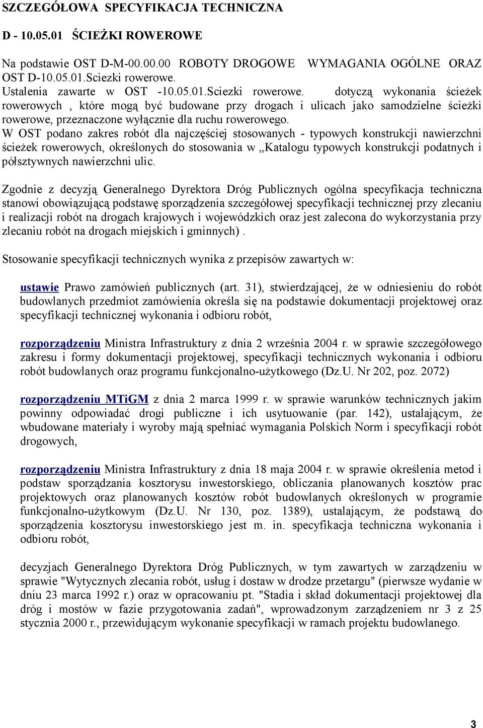 dotyczą wykonania ścieżek rowerowych, które mogą być budowane przy drogach i ulicach jako samodzielne ścieżki rowerowe, przeznaczone wyłącznie dla ruchu rowerowego.