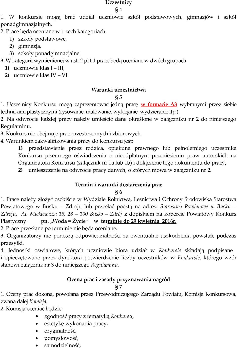 2 pkt 1 prace będą oceniane w dwóch grupach: 1) uczniowie klas I III, 2) uczniowie klas IV VI. Warunki uczestnictwa 5 1.