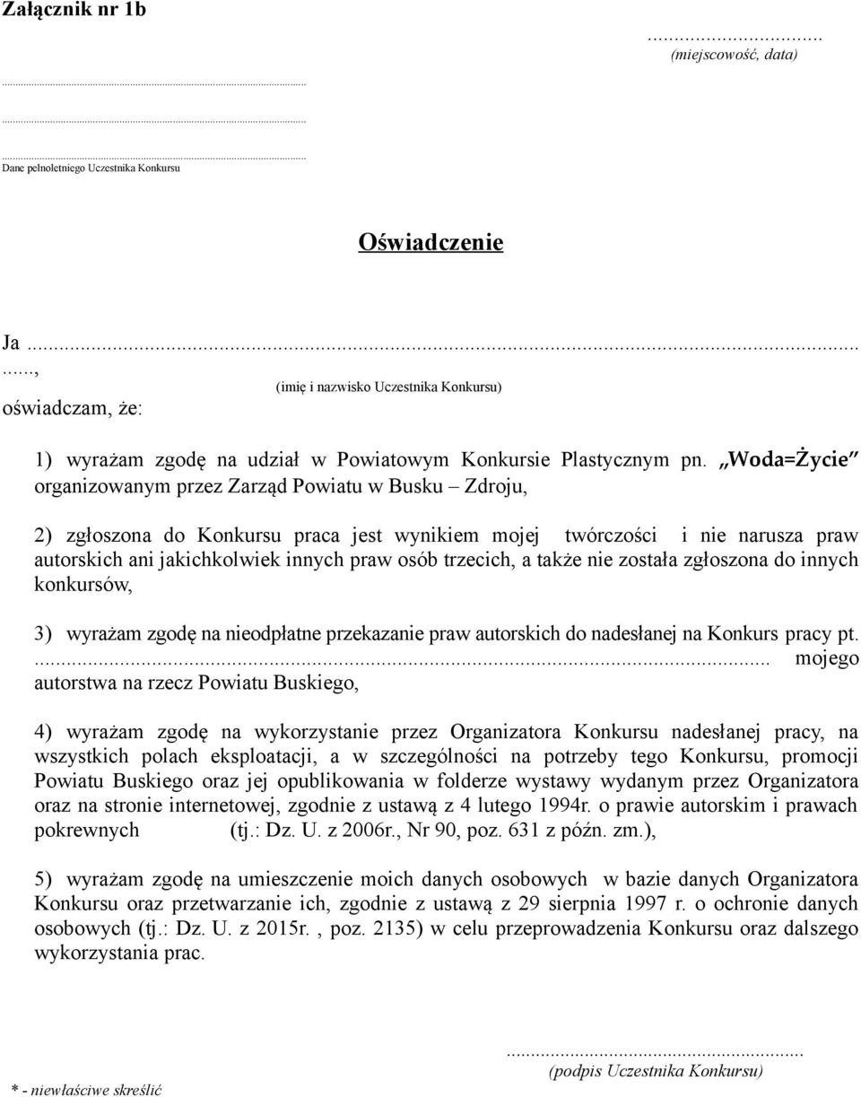 a także nie została zgłoszona do innych konkursów, 3) wyrażam zgodę na nieodpłatne przekazanie praw autorskich do nadesłanej na Konkurs pracy pt.