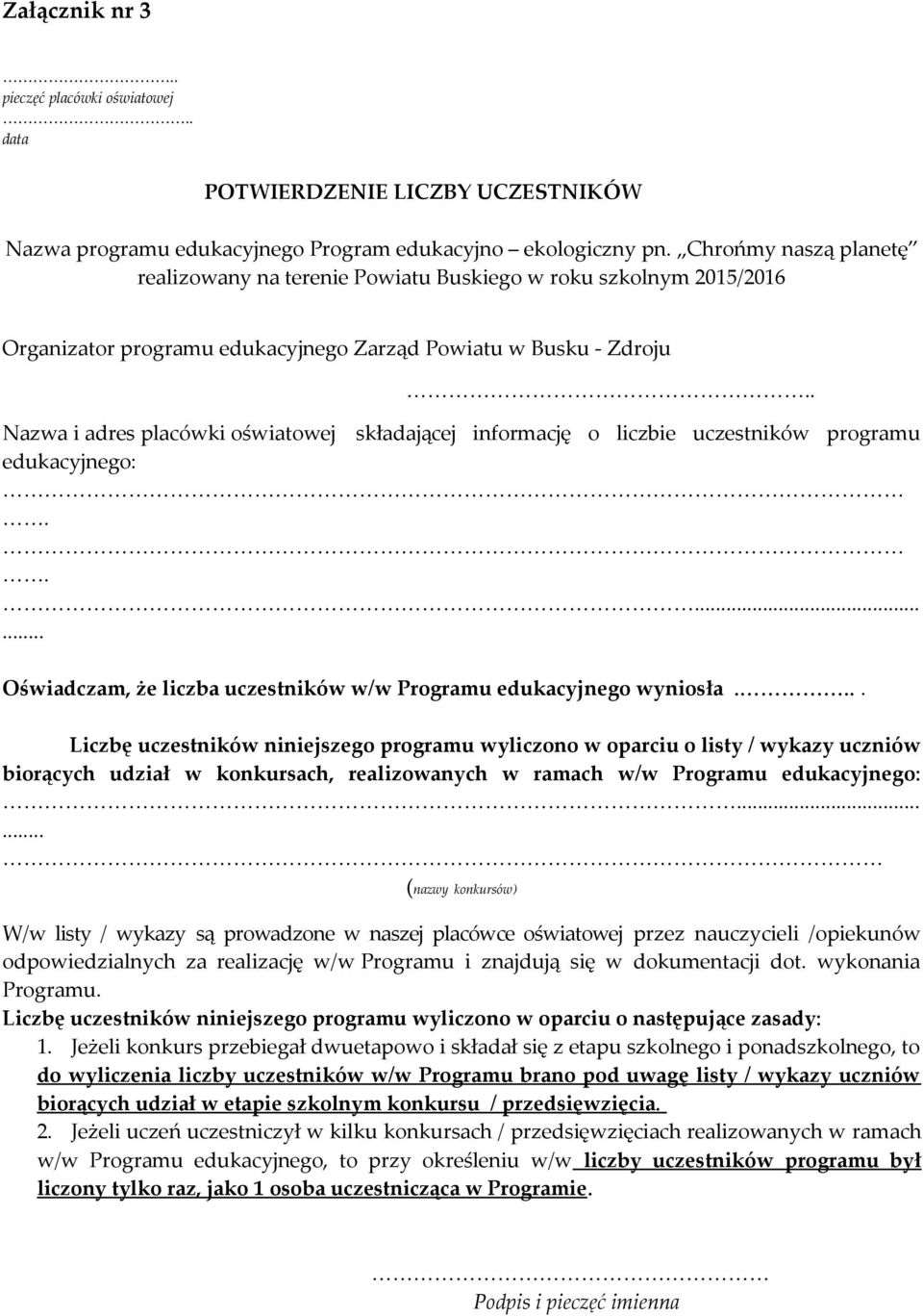 . Nazwa i adres placówki oświatowej składającej informację o liczbie uczestników programu edukacyjnego:........ Oświadczam, że liczba uczestników w/w Programu edukacyjnego wyniosła.