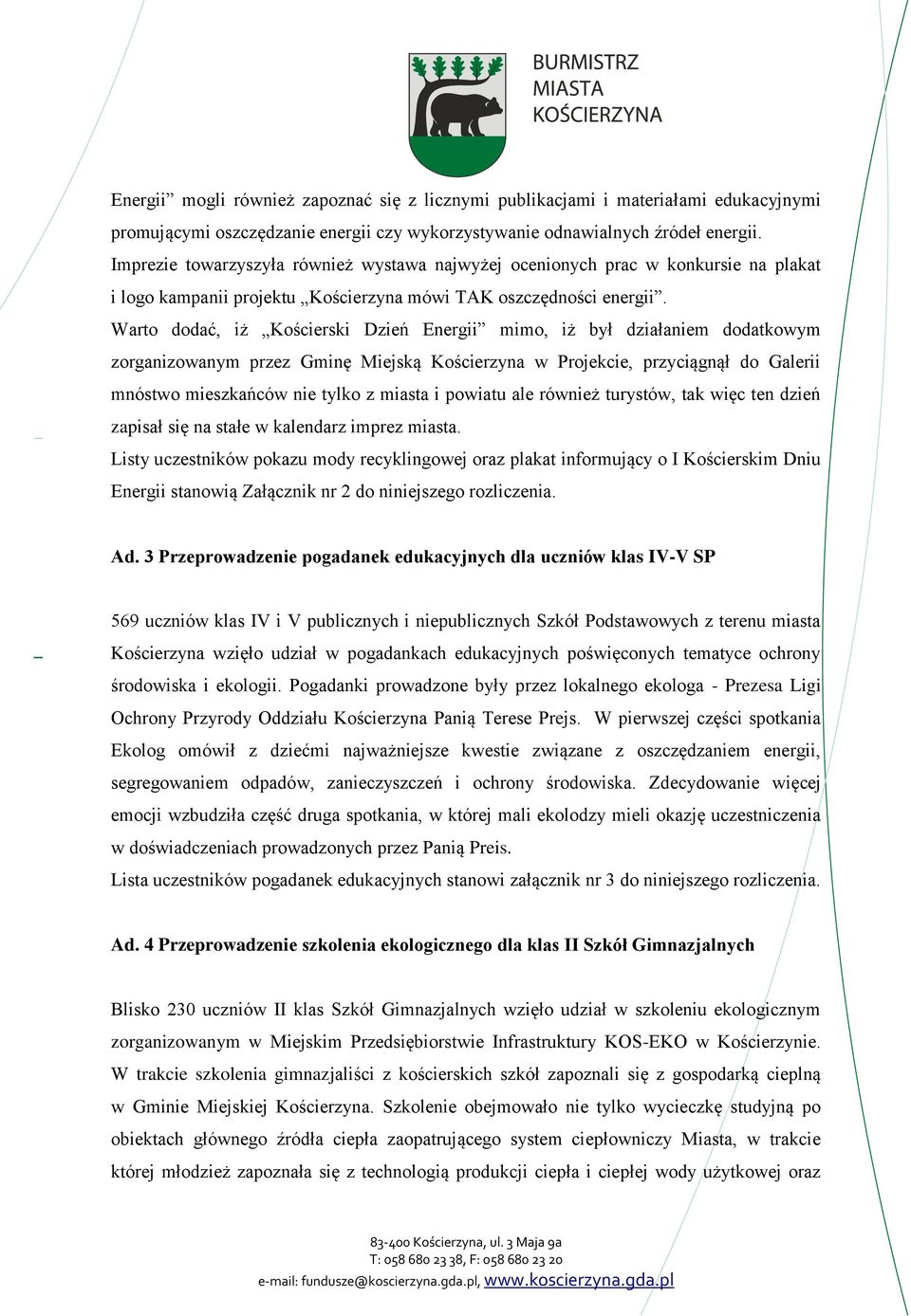 Warto dodać, iż Kościerski Dzień Energii mimo, iż był działaniem dodatkowym zorganizowanym przez Gminę Miejską Kościerzyna w Projekcie, przyciągnął do Galerii mnóstwo mieszkańców nie tylko z miasta i