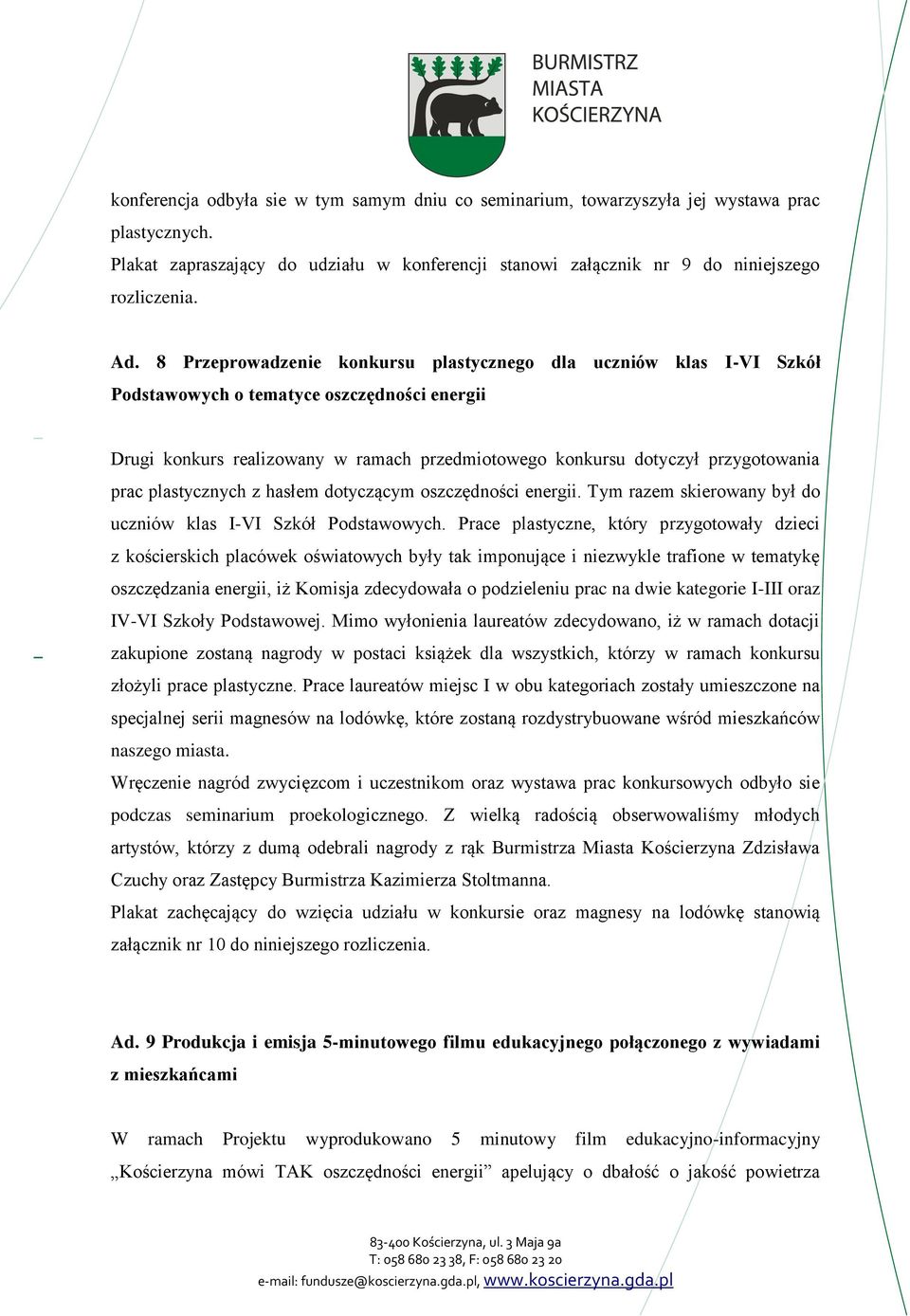 plastycznych z hasłem dotyczącym oszczędności energii. Tym razem skierowany był do uczniów klas I-VI Szkół Podstawowych.