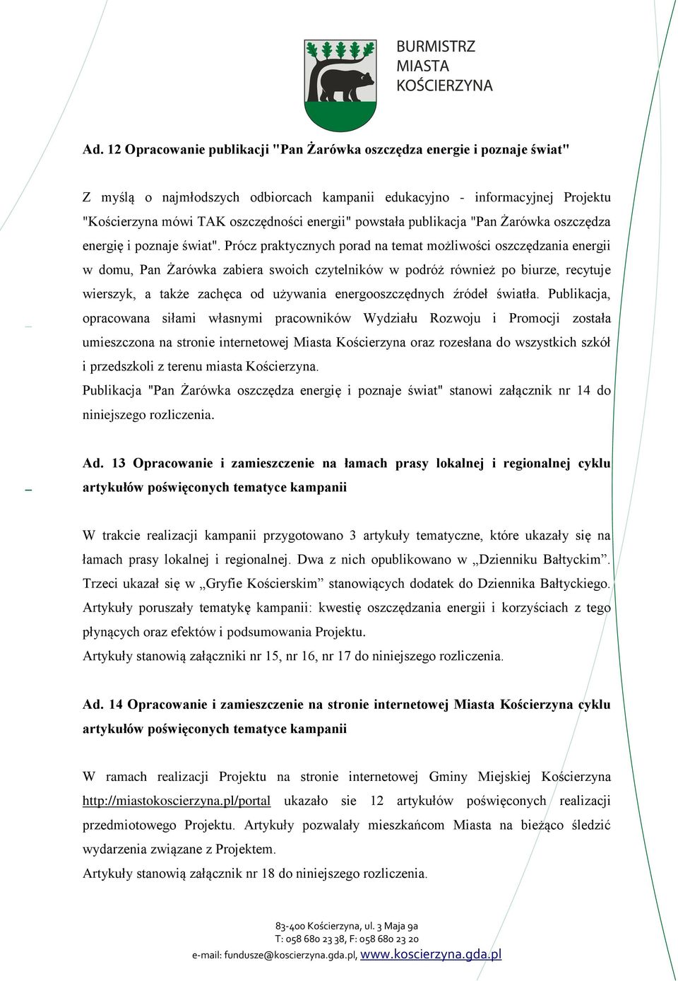 Prócz praktycznych porad na temat możliwości oszczędzania energii w domu, Pan Żarówka zabiera swoich czytelników w podróż również po biurze, recytuje wierszyk, a także zachęca od używania
