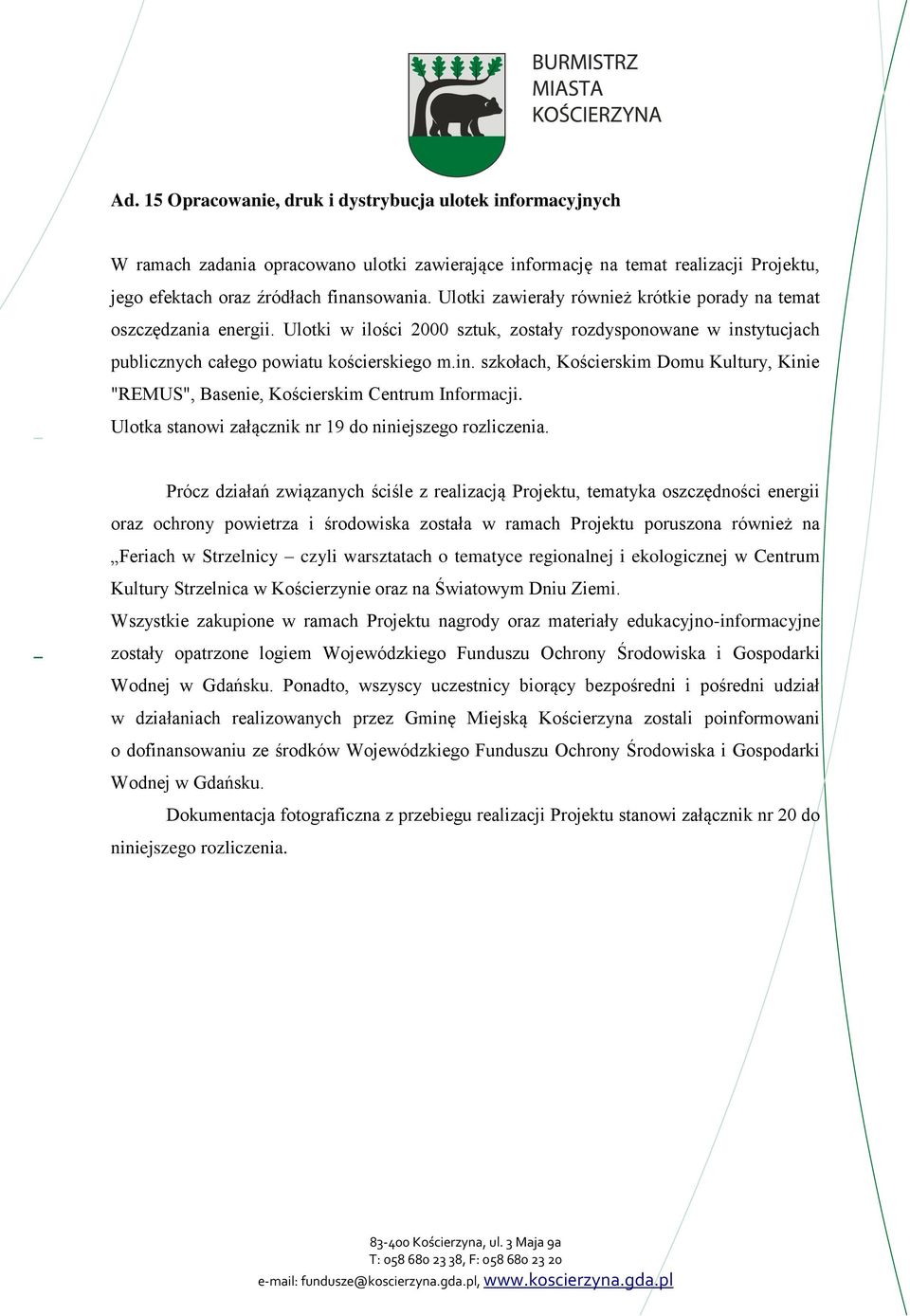 tytucjach publicznych całego powiatu kościerskiego m.in. szkołach, Kościerskim Domu Kultury, Kinie "REMUS", Basenie, Kościerskim Centrum Informacji.