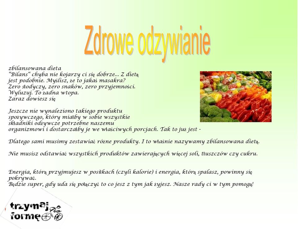 Tak to już jest - Dlatego sami musimy zestawiać różne produkty. I to właśnie nazywamy zbilansowana dietą.