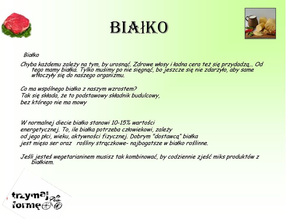 Tak się składa, że to podstawowy składnik budulcowy, bez którego nie ma mowy W normalnej diecie białko stanowi 10-15% wartości energetycznej.
