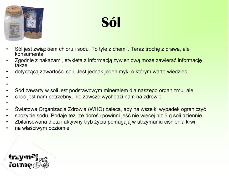 Sód zawarty w soli jest podstawowym minerałem dla naszego organizmu, ale choć jest nam potrzebny, nie zawsze wychodzi nam na zdrowie Światowa Organizacja Zdrowia