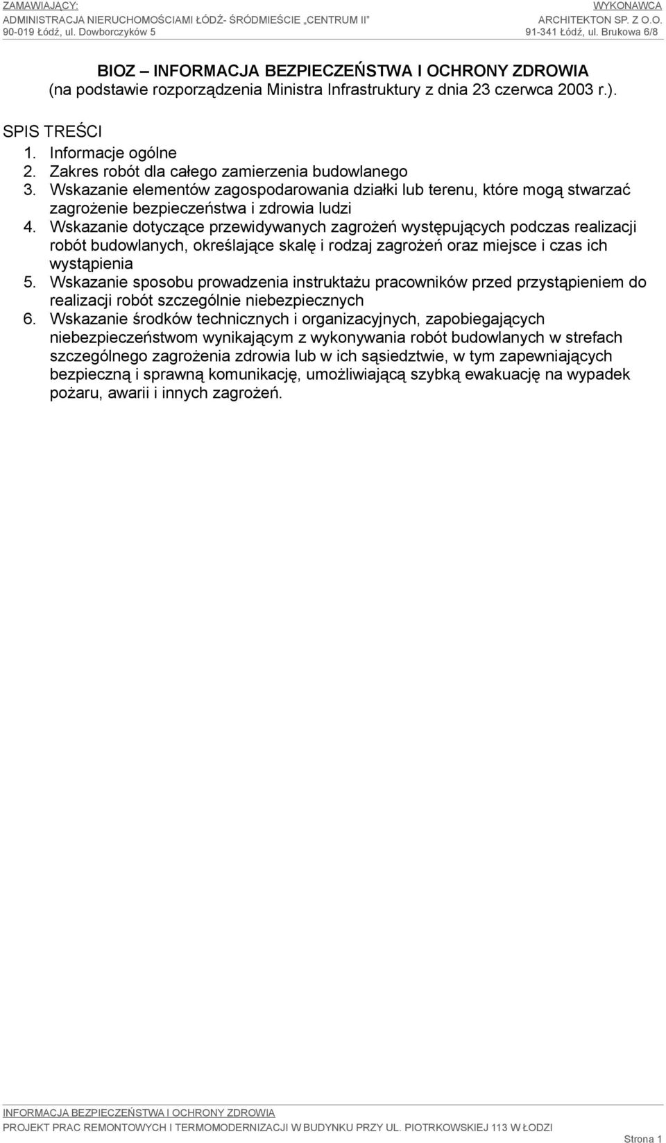 Wskazanie dotyczące przewidywanych zagrożeń występujących podczas realizacji robót budowlanych, określające skalę i rodzaj zagrożeń oraz miejsce i czas ich wystąpienia 5.
