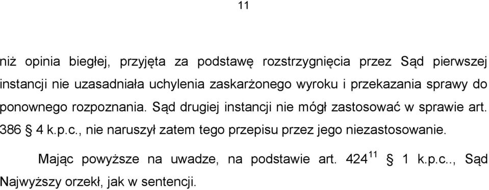 Sąd drugiej instancji nie mógł zastosować w sprawie art. 386 4 k.p.c., nie naruszył zatem tego przepisu przez jego niezastosowanie.