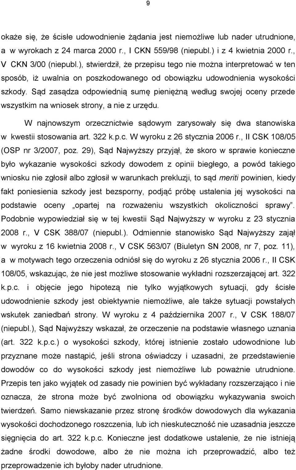 Sąd zasądza odpowiednią sumę pieniężną według swojej oceny przede wszystkim na wniosek strony, a nie z urzędu.