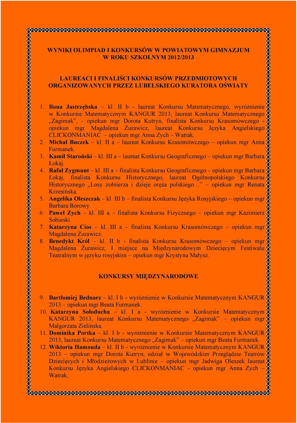 opiekun mgr Magdalena Żurawicz, laureat Konkursu Języka Angielskiego CLICKONMANIAC opiekun mgr Anna Zych Watrak. 2. Michał Buczek kl. II a laureat Konkursu Krasomówczego opiekun mgr Anna Furmanek. 3.