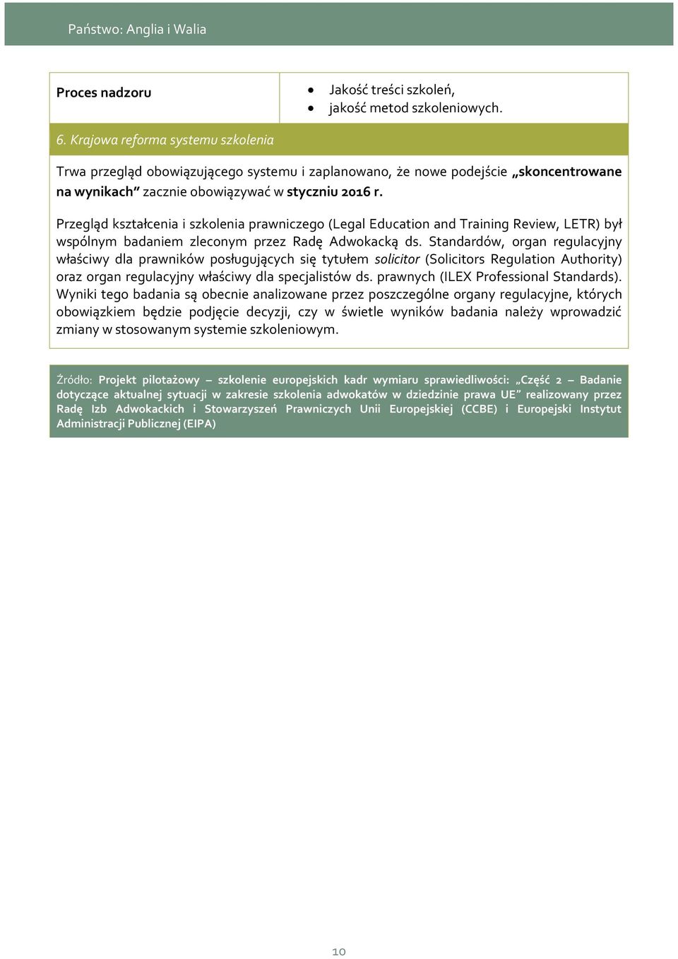 Przegląd kształcenia i szkolenia prawniczego (Legal Education and Training Review, LETR) był wspólnym badaniem zleconym przez Radę Adwokacką ds.