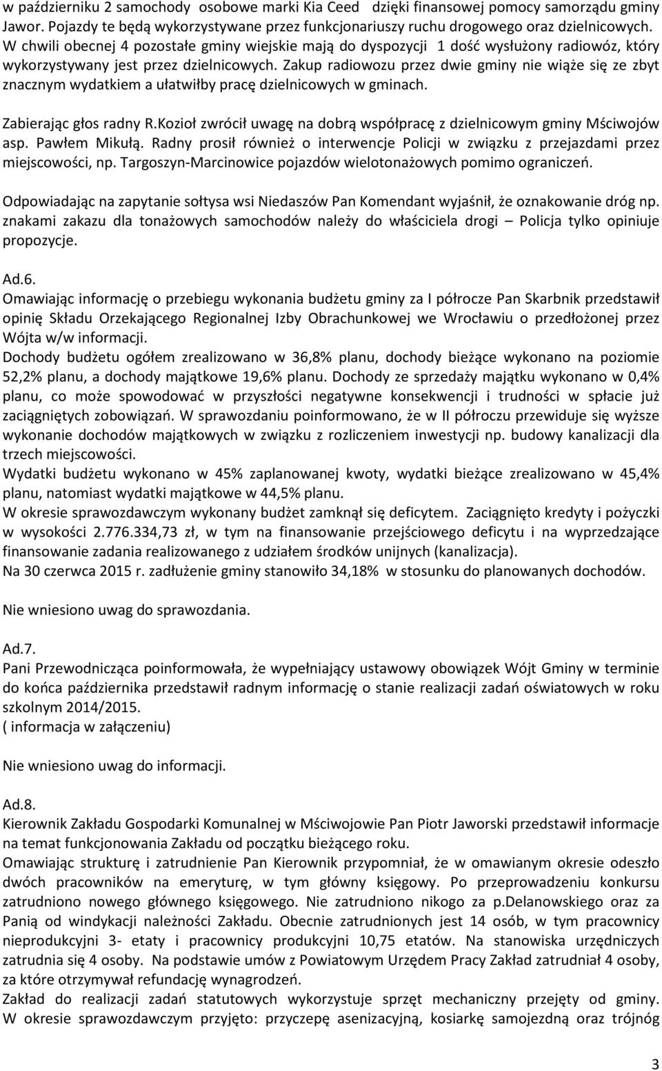 Zakup radiowozu przez dwie gminy nie wiąże się ze zbyt znacznym wydatkiem a ułatwiłby pracę dzielnicowych w gminach. Zabierając głos radny R.