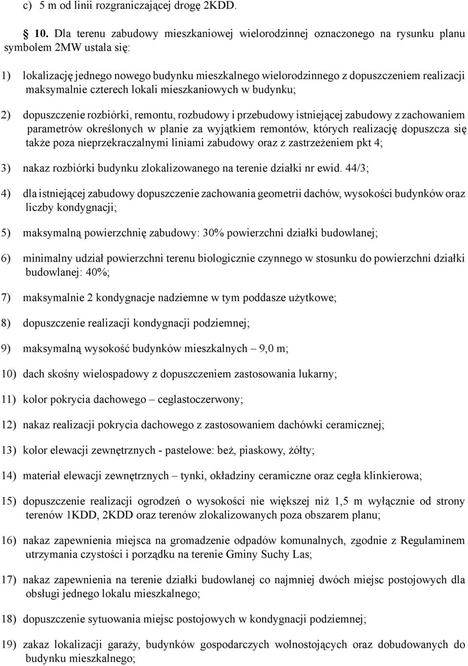 maksymalnie czterech lokali mieszkaniowych w budynku; 2) dopuszczenie rozbiórki, remontu, rozbudowy i przebudowy istniejącej zabudowy z zachowaniem parametrów określonych w planie za wyjątkiem