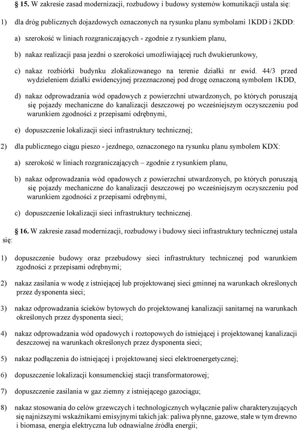 44/3 przed wydzieleniem działki ewidencyjnej przeznaczonej pod drogę oznaczoną symbolem 1KDD, d) nakaz odprowadzania wód opadowych z powierzchni utwardzonych, po których poruszają się pojazdy