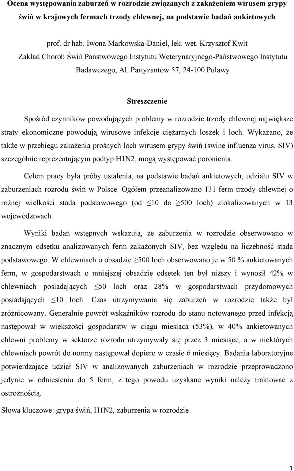 Partyzantów 57, 24-100 Puławy Streszczenie Spośród czynników powodujących problemy w rozrodzie trzody chlewnej największe straty ekonomiczne powodują wirusowe infekcje ciężarnych loszek i loch.