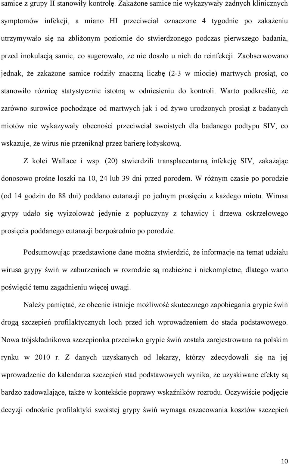 pierwszego badania, przed inokulacją samic, co sugerowało, że nie doszło u nich do reinfekcji.