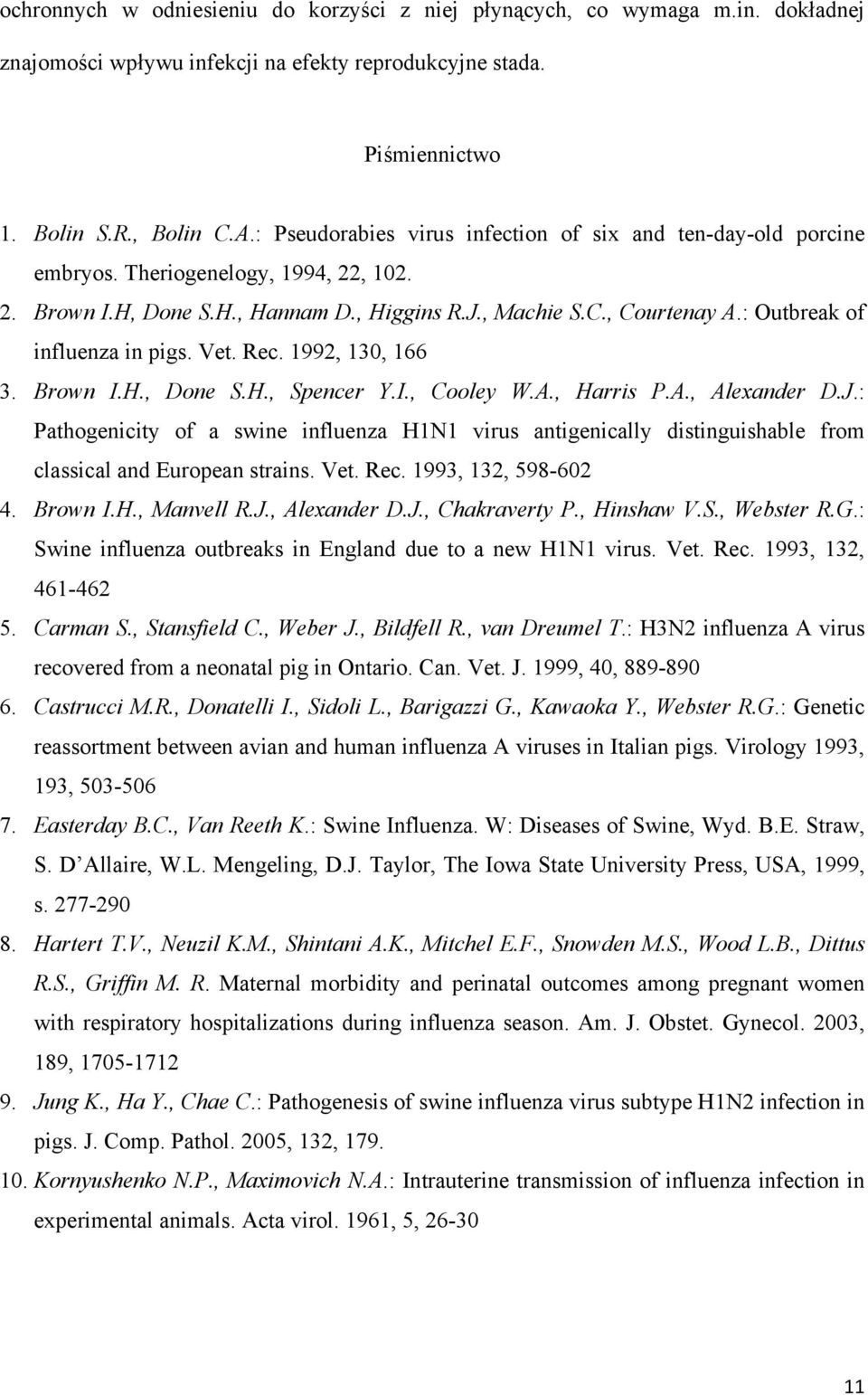 : Outbreak of influenza in pigs. Vet. Rec. 1992, 130, 166 3. Brown I.H., Done S.H., Spencer Y.I., Cooley W.A., Harris P.A., Alexander D.J.