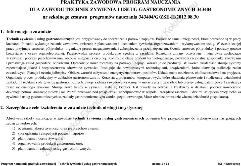 onadto wykonuje zadania zawodowe związane z planowaniem i ocenianiem żywienia, organizowaniem i wykonywaniem usług.