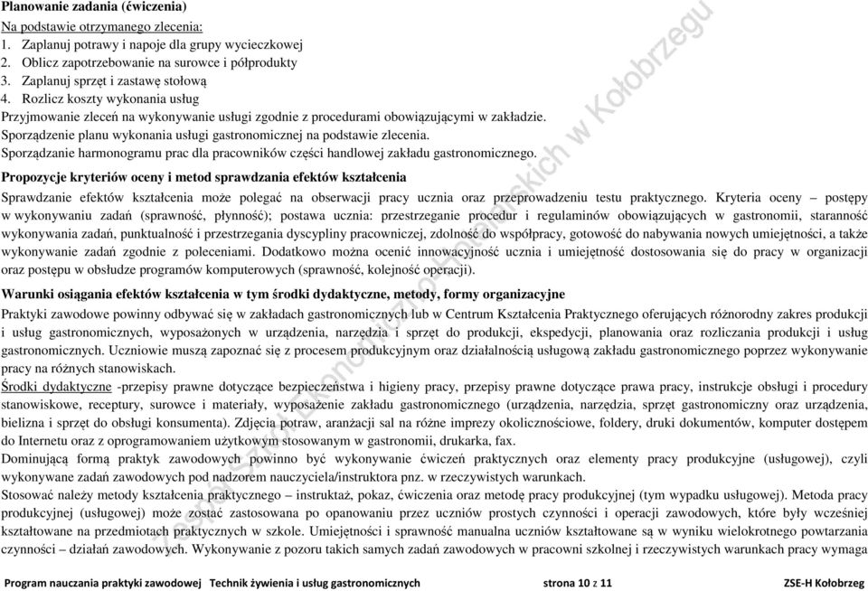 Sporządzenie planu wykonania usługi gastronomicznej na podstawie zlecenia. Sporządzanie harmonogramu prac dla pracowników części handlowej zakładu gastronomicznego.