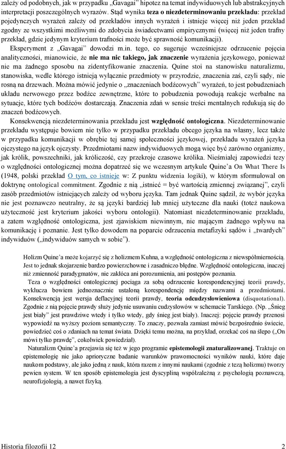 świadectwami empirycznymi (więcej niż jeden trafny przekład, gdzie jedynym kryterium trafności może być sprawność komunikacji). Eksperyment z Gavagai dowodzi m.in.